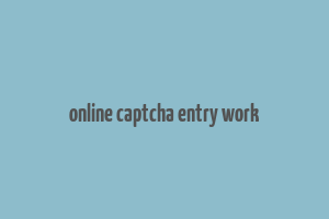 online captcha entry work