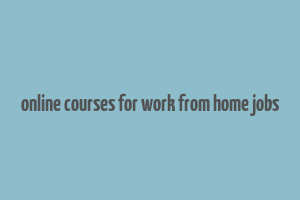 online courses for work from home jobs