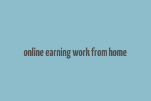 online earning work from home