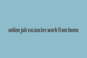 online job vacancies work from home