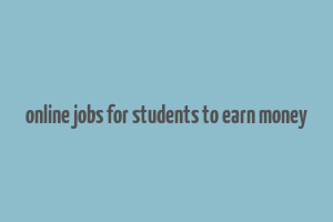 online jobs for students to earn money