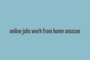 online jobs work from home amazon