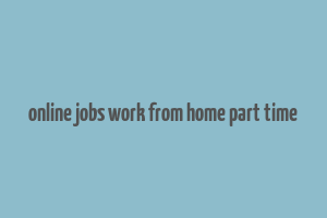 online jobs work from home part time