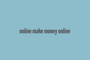 online make money online