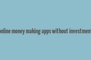 online money making apps without investment