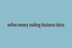 online money making business ideas