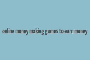 online money making games to earn money