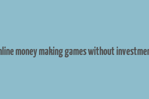 online money making games without investment