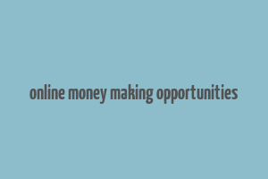 online money making opportunities