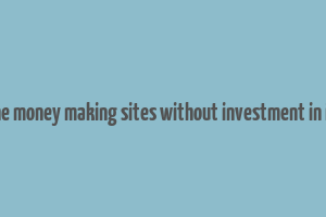 online money making sites without investment in india