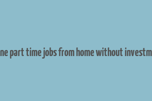 online part time jobs from home without investment