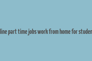 online part time jobs work from home for students