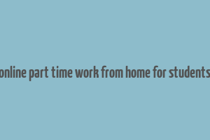 online part time work from home for students