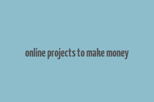 online projects to make money