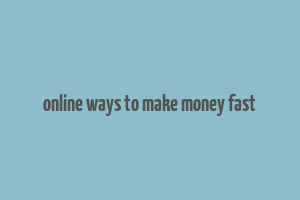 online ways to make money fast