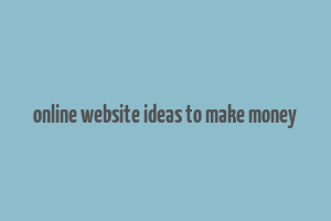 online website ideas to make money