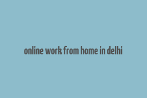 online work from home in delhi