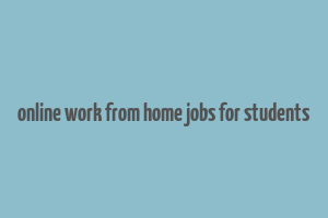 online work from home jobs for students