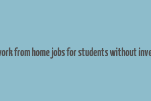 online work from home jobs for students without investment