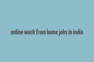 online work from home jobs in india