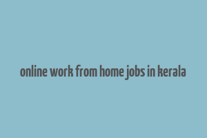 online work from home jobs in kerala