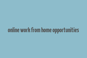 online work from home opportunities