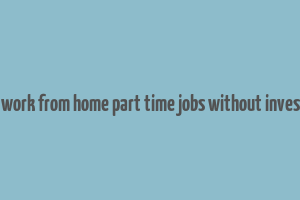 online work from home part time jobs without investment