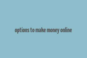 options to make money online