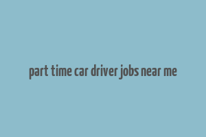 part time car driver jobs near me