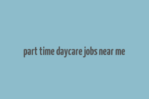 part time daycare jobs near me