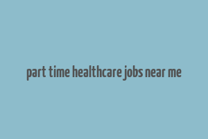 part time healthcare jobs near me