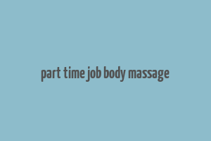 part time job body massage