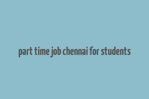 part time job chennai for students