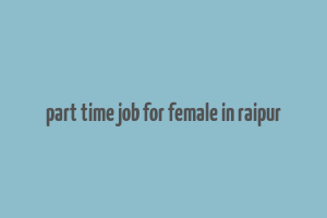 part time job for female in raipur