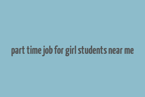 part time job for girl students near me