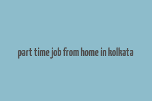 part time job from home in kolkata