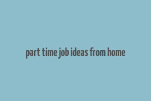 part time job ideas from home