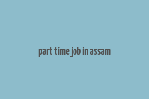 part time job in assam