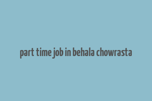 part time job in behala chowrasta