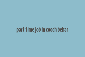 part time job in cooch behar