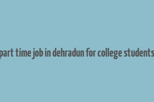 part time job in dehradun for college students