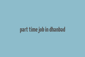 part time job in dhanbad