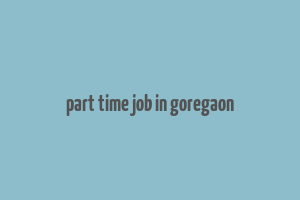 part time job in goregaon