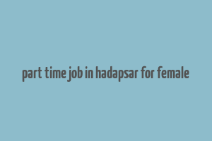 part time job in hadapsar for female