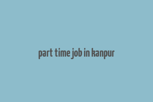 part time job in kanpur