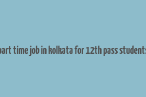 part time job in kolkata for 12th pass students