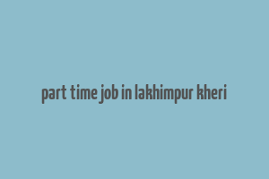 part time job in lakhimpur kheri