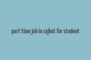 part time job in rajkot for student