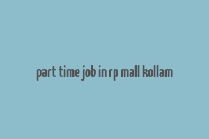 part time job in rp mall kollam