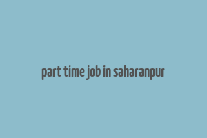 part time job in saharanpur